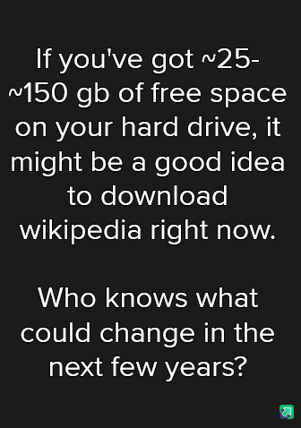 A black background with white text that reads: 'If you've got ~25-~150 gb of free space on your hard drive, it might be a…