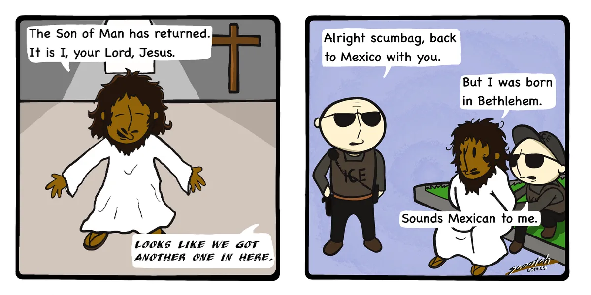 A two-panel comic shows Jesus declaring his return in a church with a cross, while an ICE agent remarks 'looks like we got…