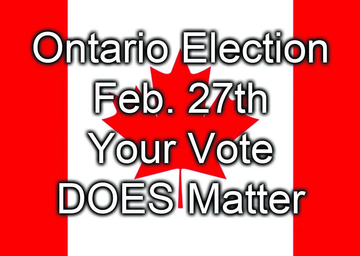 The image displays the Canadian flag with bold white text overlaid that reads 'Ontario Election Feb. 27th Your Vote DOES…