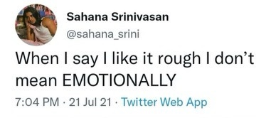 A screenshot of a tweet by Sahana Srinivasan showing her profile picture and the text 'When I say I like it rough I don't…
