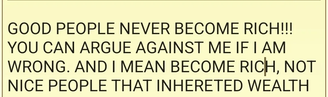 The image displays bold black text on a pale yellow background. The text reads: 'GOOD PEOPLE NEVER BECOME RICH!!! YOU CAN…