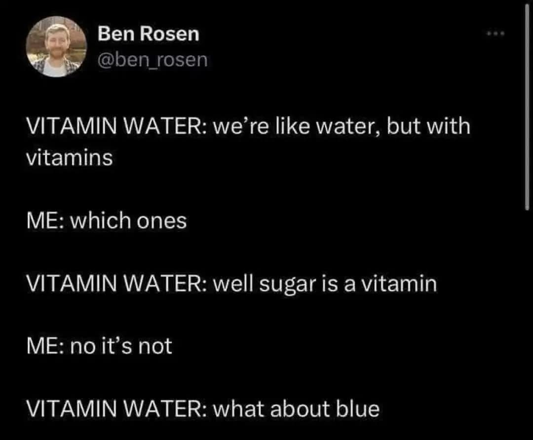 A screenshot of a Twitter post by Ben Rosen showing a humorous dialogue where Vitamin Water claims sugar and blue are…