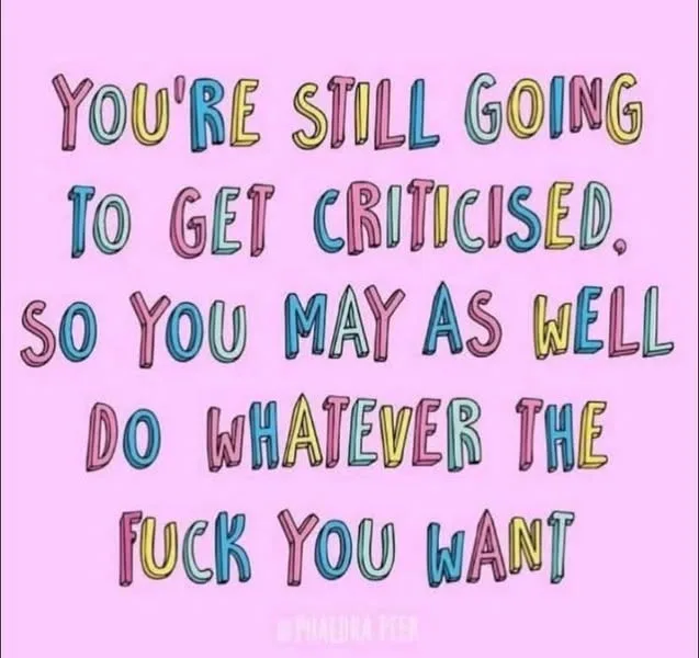 A pink background features colorful, hand-drawn style text that reads 'YOU'RE STILL GOING TO GET CRITICISED, SO YOU MAY AS…