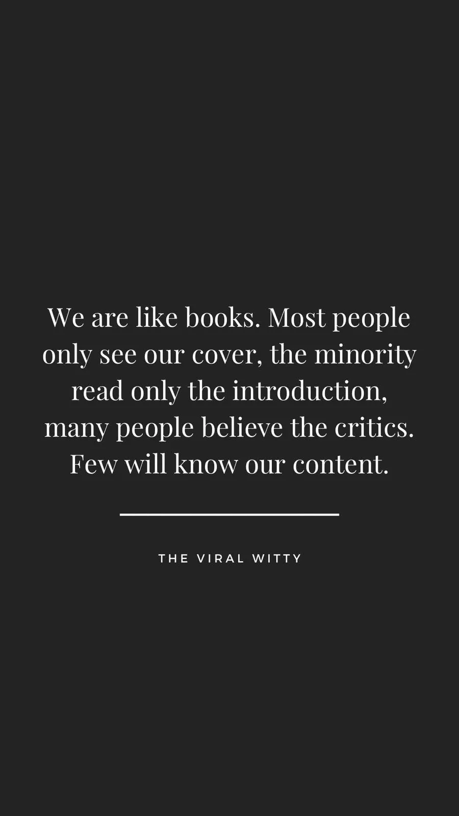 A black background with white serif text that reads: 'We are like books. Most people only see our cover, the minority read…