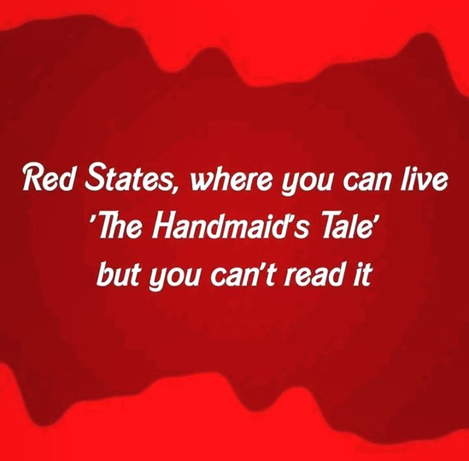A solid red background with white text that reads 'Red States, where you can live 'The Handmaid's Tale' but you can't read…
