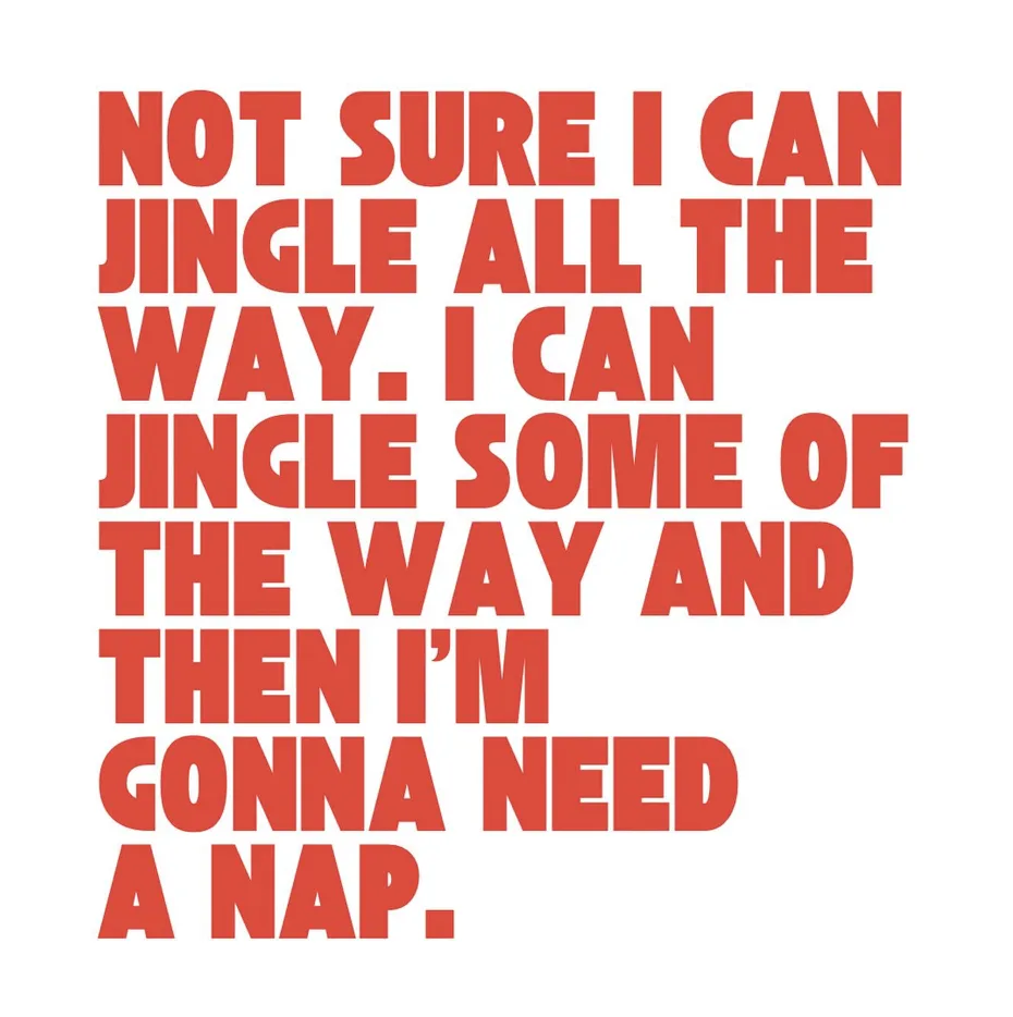 The image displays bold, red, uppercase text on a plain white background. The text reads: 'NOT SURE I CAN JINGLE ALL THE…