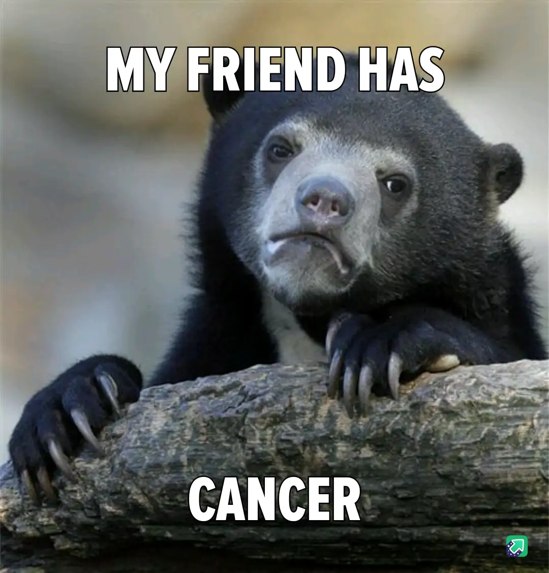 A close-up photo of a sad-looking sun bear resting its paws on a log, with the text 'MY FRIEND HAS' at the top and 'CANCER'…