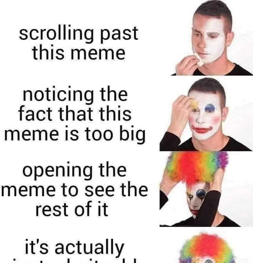 A four-panel meme shows a man progressively applying clown makeup: first wiping off his face, then adding white base, then…