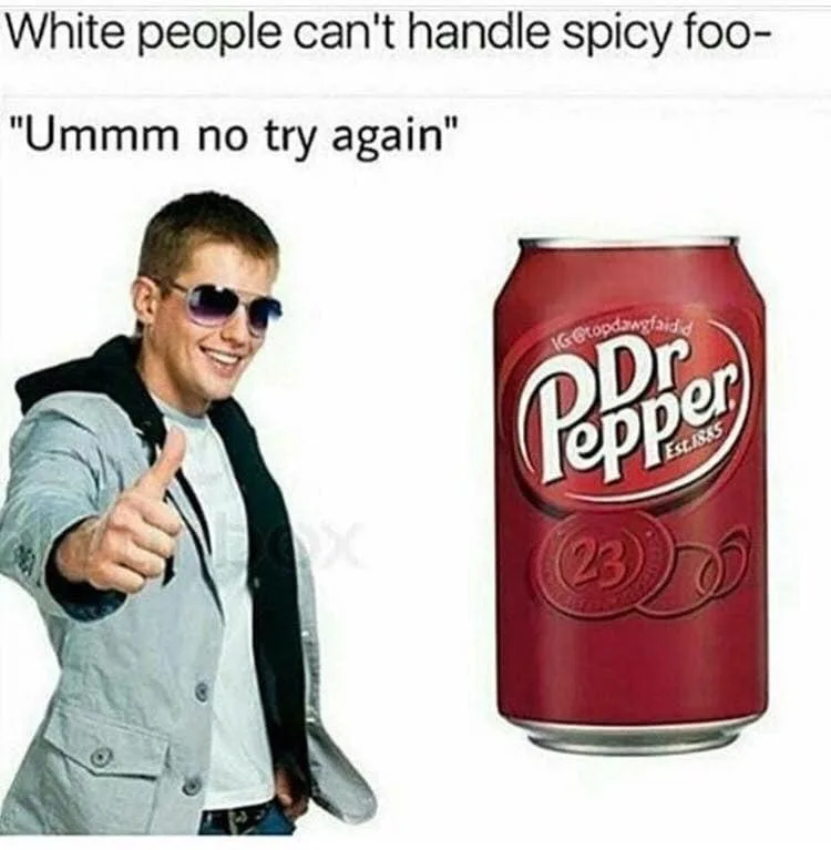 A man in sunglasses and a jacket gives a thumbs-up next to a red Dr Pepper 23 can. The text above reads 'White people can't…