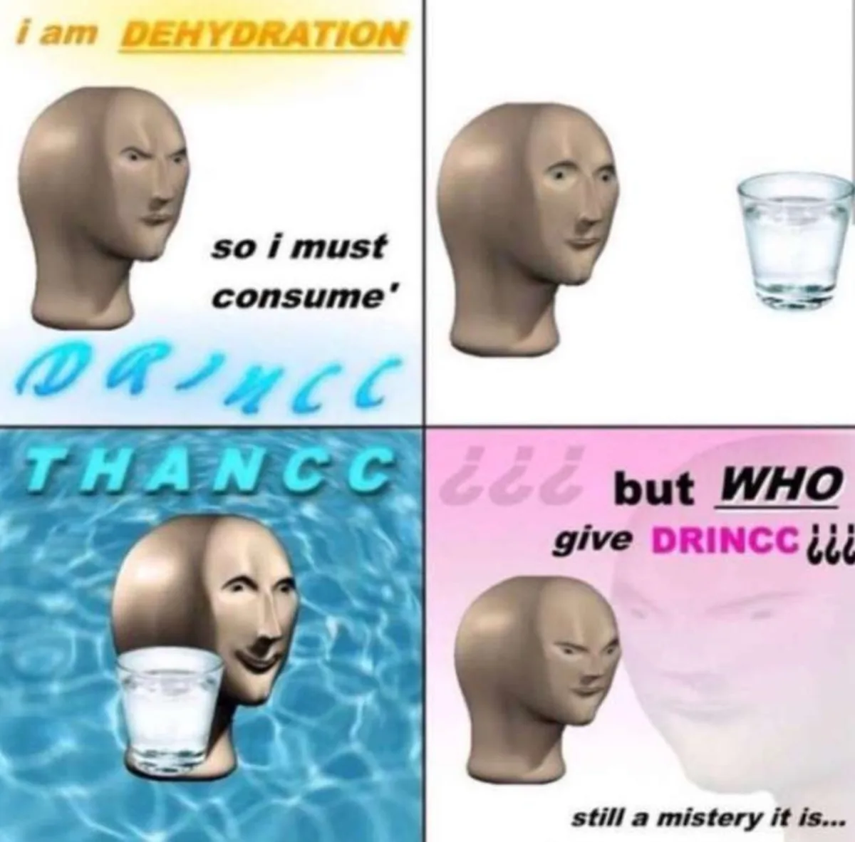 A four-panel meme using a mannequin head to depict a humorous struggle with dehydration. The first panel shows the head…