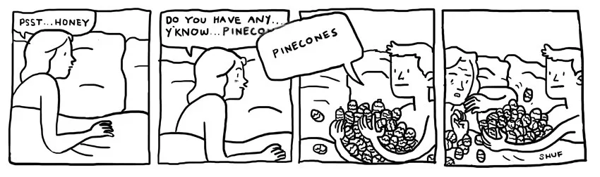 A four-panel comic strip shows a woman in bed whispering 'PSST... HONEY' to a man. She then asks if he has any 'pinecones,'…