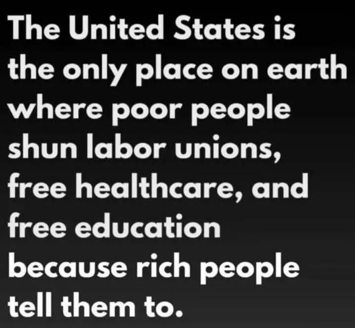 A black background with large white text stating: 'The United States is the only place on earth where poor people shun labor…