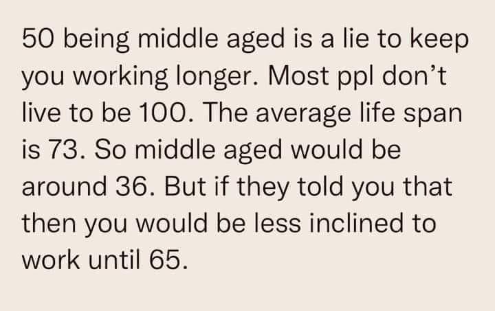 A plain beige background with black text explaining a satirical calculation: since average lifespan is 73, middle age should…