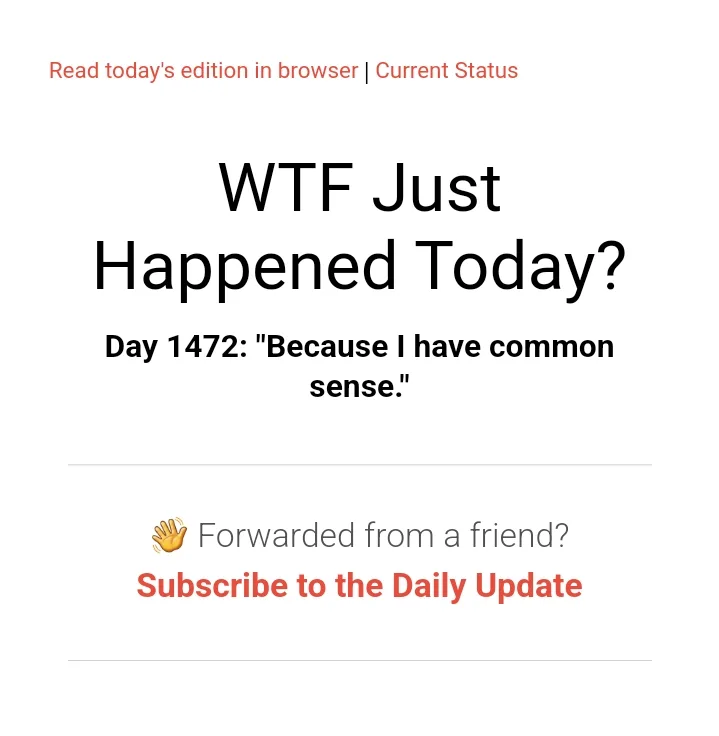 A screenshot of a 'WTF Just Happened Today?' newsletter interface, showing the title, a day counter (Day 1472), and the…