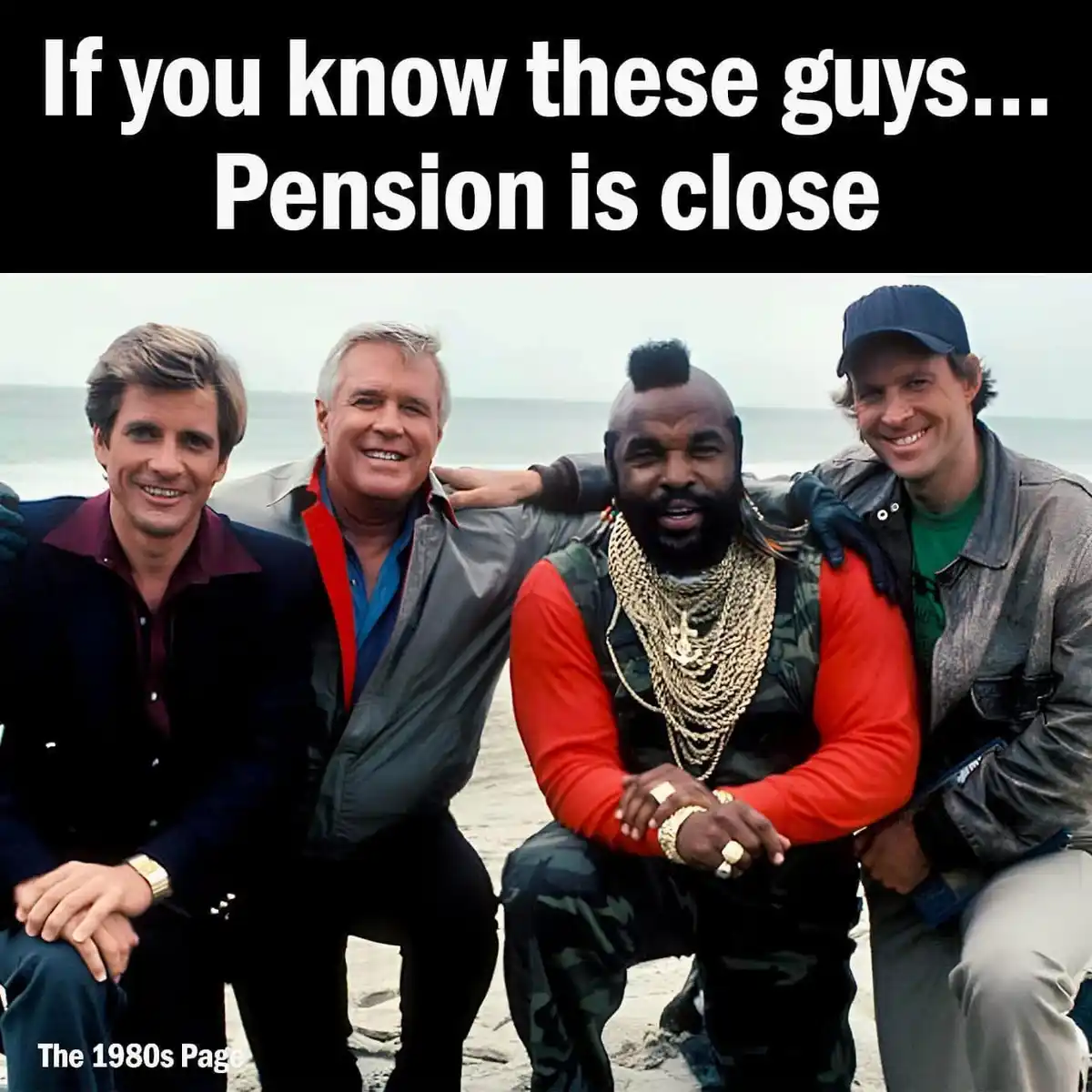 Four men are posing together on a beach, with the text overlay reading 'If you know these guys... Pension is close'. The…