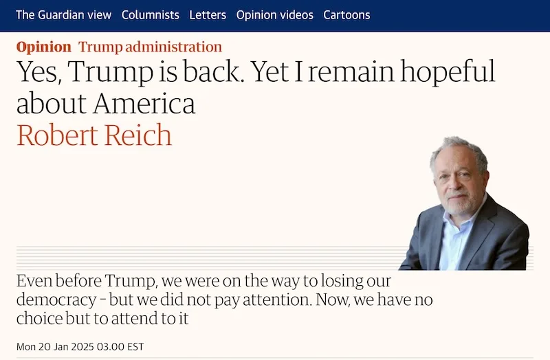 A screenshot of a The Guardian opinion article by Robert Reich titled 'Yes, Trump is back. Yet I remain hopeful about…