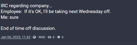 A screenshot of an IRC chat log showing a brief conversation where an employee asks if it's okay to take time off, and the…