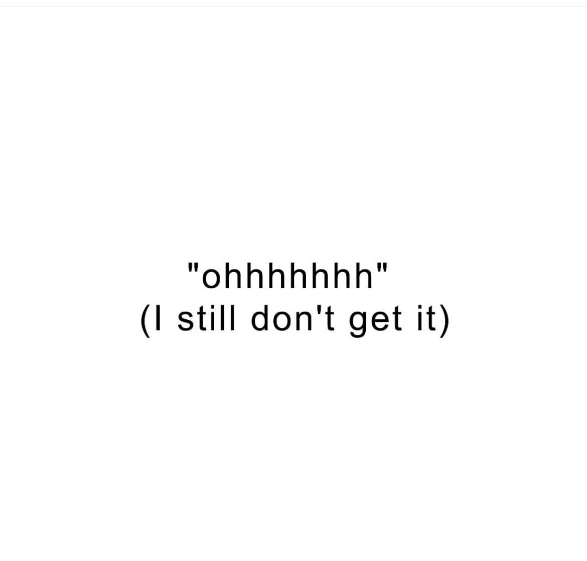 A plain white background with centered black text showing a long 'ohhhhhhh' sound followed by the parenthetical phrase 'I…