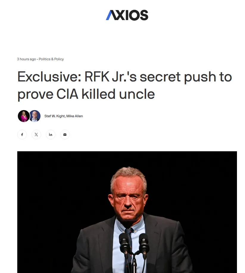 An Axios news article screenshot with the headline 'Exclusive: RFK Jr.'s secret push to prove CIA killed uncle' above a…