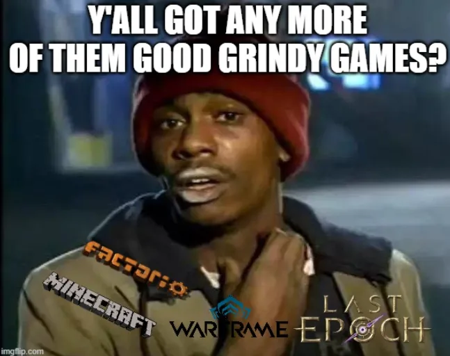 A man in a red beanie looks expectantly at the camera with the text 'Y'ALL GOT ANY MORE OF THEM GOOD GRINDY GAMES?'…