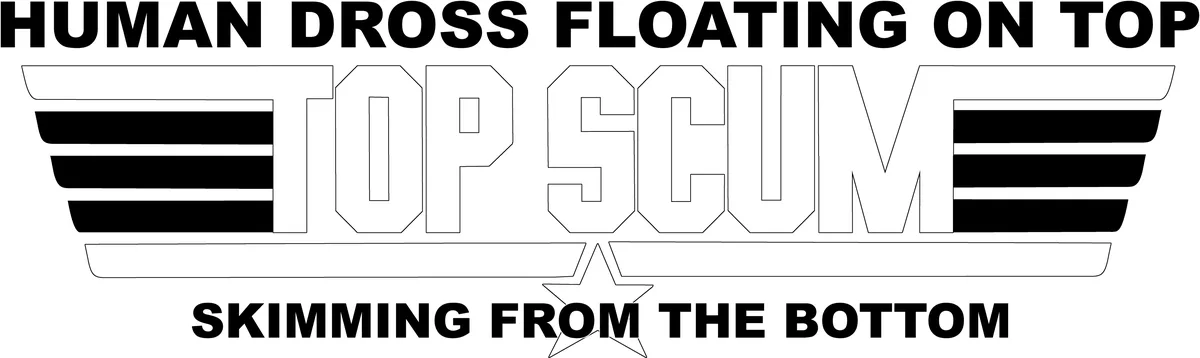 A black and white graphic displays bold text reading 'HUMAN DROSS FLOATING ON TOP' above 'TOP SCUM' with wing-like designs…