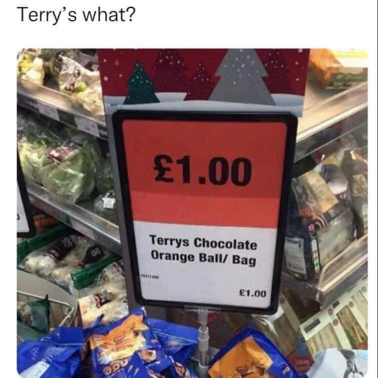 A supermarket price tag for 'Terrys Chocolate Orange Ball/ Bag' priced at £1.00, with the overlaid text 'Terry's what?' at…