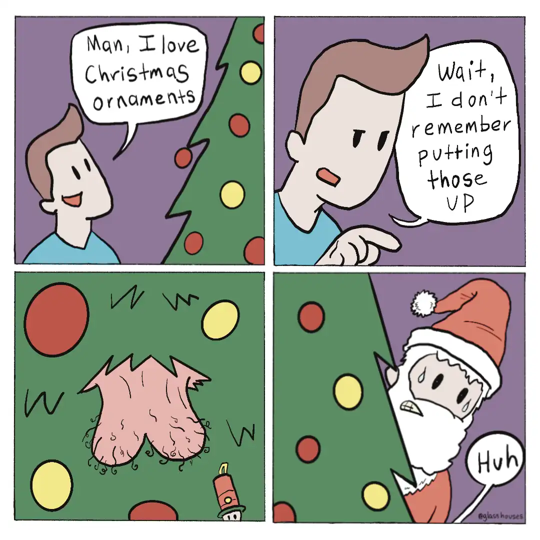 A four-panel comic shows a man admiring his decorated Christmas tree, then realizing he doesn't remember hanging the…