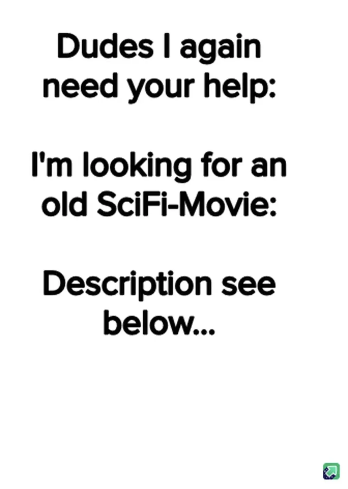 The image is a plain white background with bold black text asking for help to find an old sci-fi movie, with a placeholder…