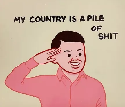 A cartoon man in a pink shirt salutes with a wide, forced smile while the text 'MY COUNTRY IS A PILE OF SHIT' is written…