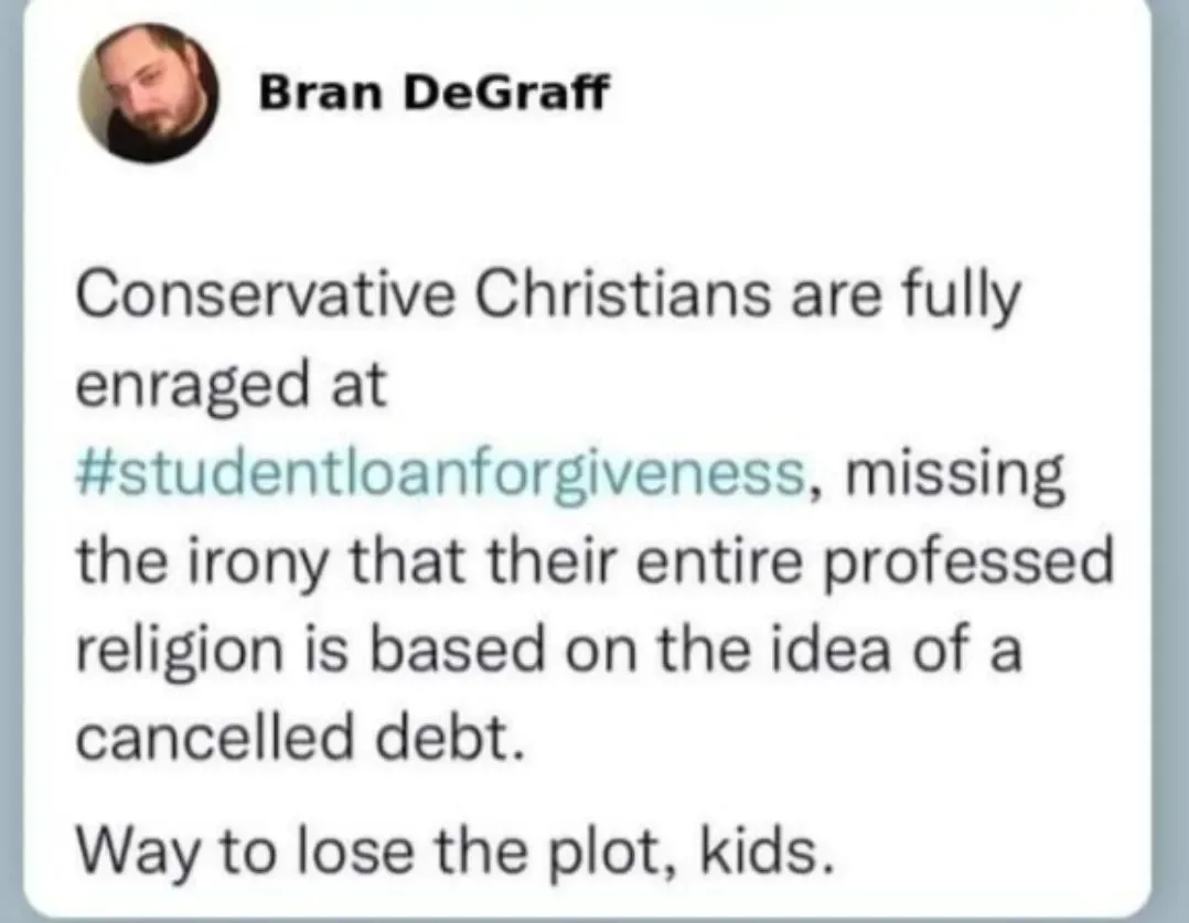 A screenshot of a tweet by Bran DeGraff criticizing conservative Christians for being angry about student loan forgiveness…