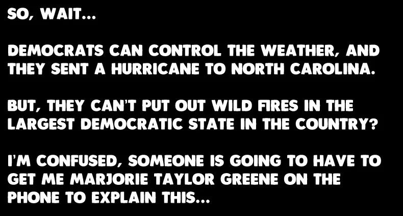 A black background with white, bold, all-caps text that reads: 'SO, WAIT... DEMOCRATS CAN CONTROL THE WEATHER, AND THEY SENT…
