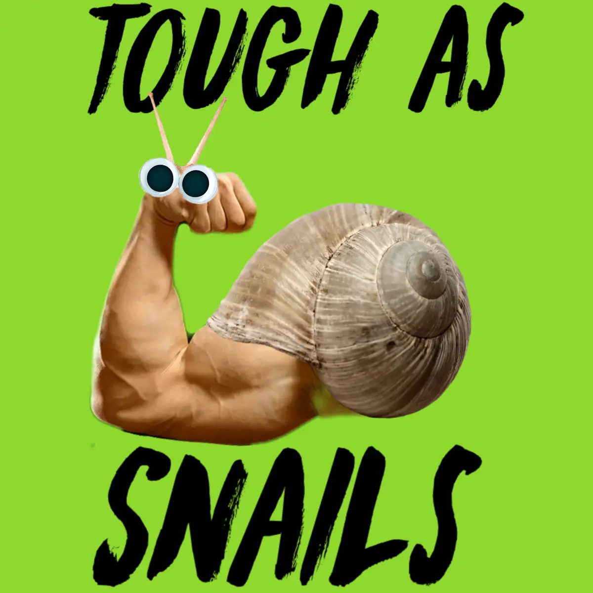 A snail with a human arm flexing its bicep, wearing googly eyes, set against a bright green background with the text 'TOUGH…