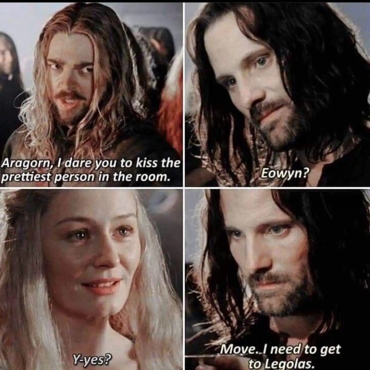 A four-panel meme from 'The Lord of the Rings' showing Aragorn being dared to kiss the prettiest person in the room, then…