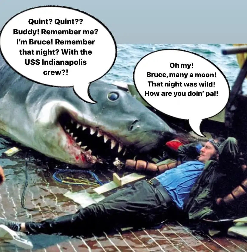 A still from the movie 'Jaws' shows a large shark with a speech bubble saying 'Quint? Quint?? Buddy! Remember me? I'm Bruce!…