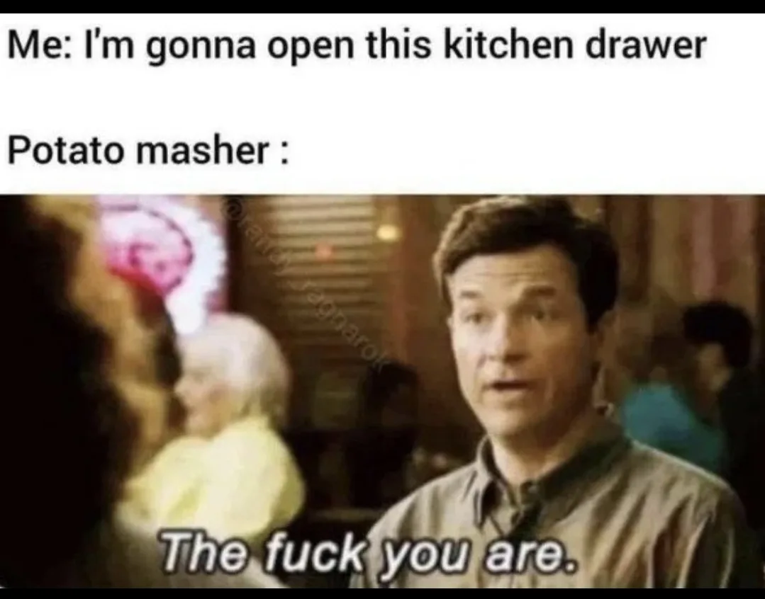 A man in a brown shirt looks shocked and angry, with overlaid text reading 'Me: I'm gonna open this kitchen drawer' and…