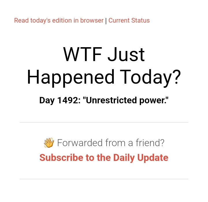 The image displays a screenshot of a newsletter interface with the headline 'WTF Just Happened Today?' and a subheading 'Day…