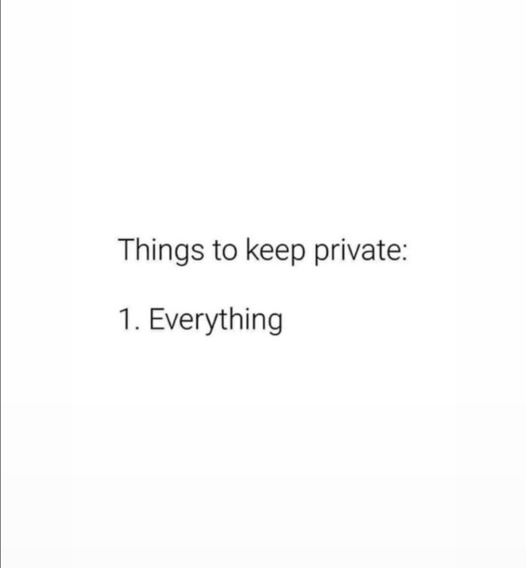 A plain white background displays black text listing 'Things to keep private:' followed by the single item '1. Everything'…