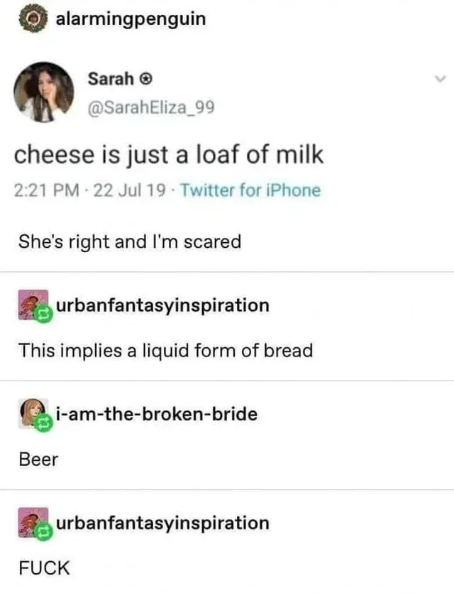 A screenshot of a Twitter thread where user Sarah @SarahEliza_99 tweets 'cheese is just a loaf of milk'. A reply says 'She's…