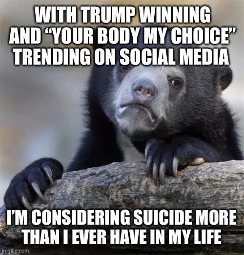 A black bear with a sad, resigned expression rests its paws on a log. The overlaid text reads: 'WITH TRUMP WINNING AND "YOUR…