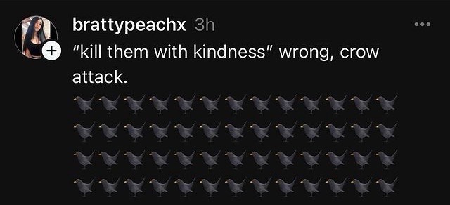 A screenshot of a social media post by user 'brattypeachx' shows a comment that reads '“kill them with kindness” wrong, crow…