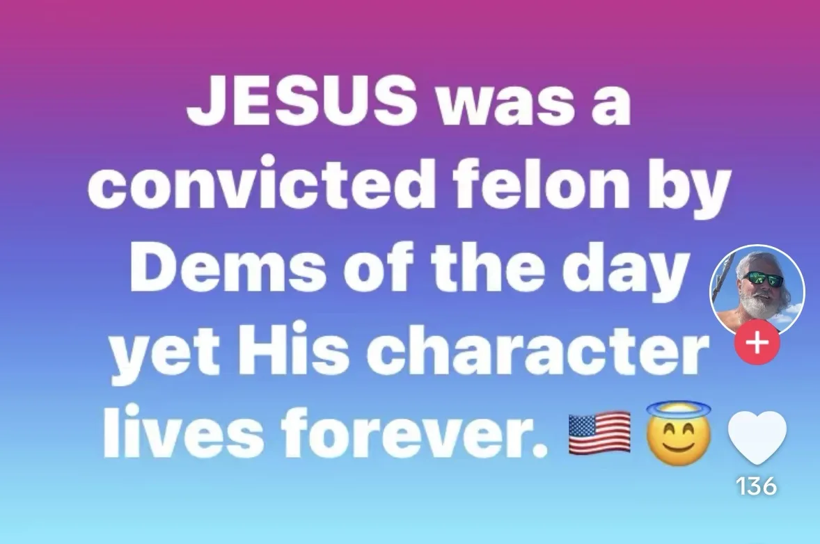 A gradient background with white text reads 'JESUS was a convicted felon by Dems of the day yet His character lives…