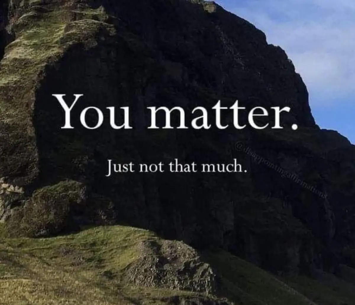A large, dark, moss-covered rock formation dominates the image, with white text overlaid that reads 'You matter.' followed…