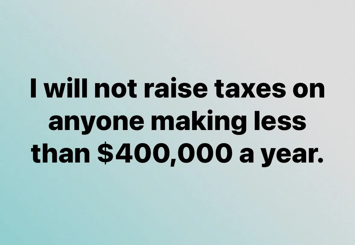 The image displays bold black text centered on a plain light blue background. The text reads: 'I will not raise taxes on…