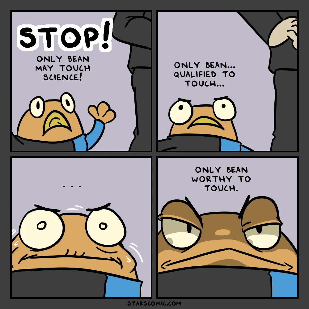 A four-panel comic strip featuring a cartoon frog character who initially shouts 'STOP! ONLY BEAN MAY TOUCH SCIENCE!' with a…