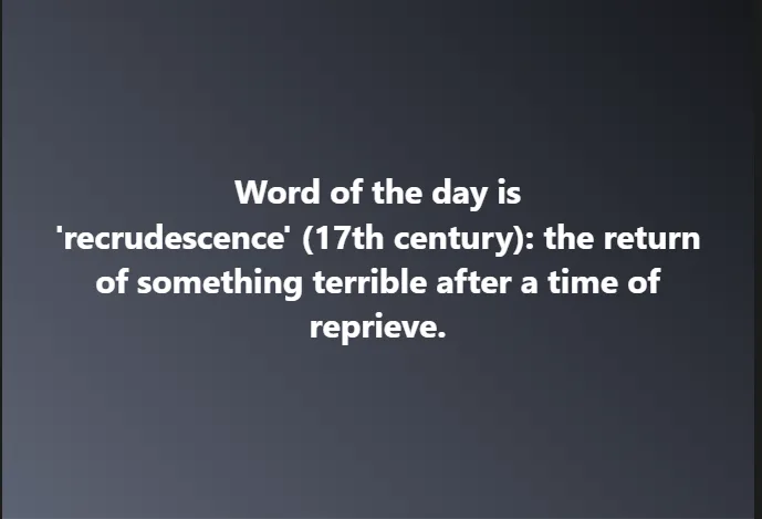 A dark gray background displays white text defining the word 'recrudescence' as 'the return of something terrible after a…