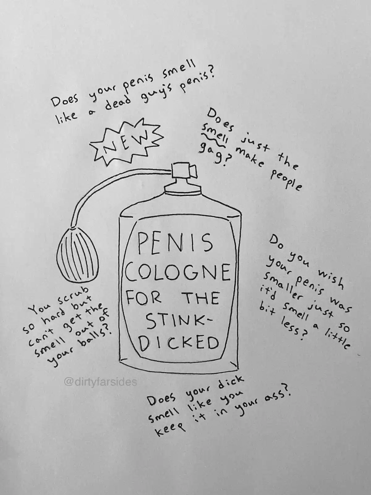 A hand-drawn black-and-white sketch shows a bottle labeled 'PENIS COLOGNE FOR THE STINK-DICKED' with a spray nozzle…