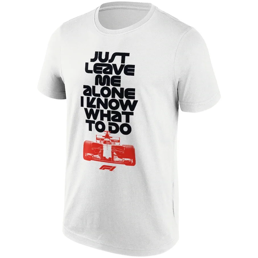 A white t-shirt displays bold black text reading 'JUST LEAVE ME ALONE I KNOW WHAT TO DO' above a red Formula 1 race car…