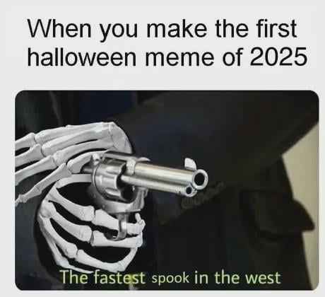 A skeletal hand holding a silver revolver, with text above reading 'When you make the first halloween meme of 2025' and text…