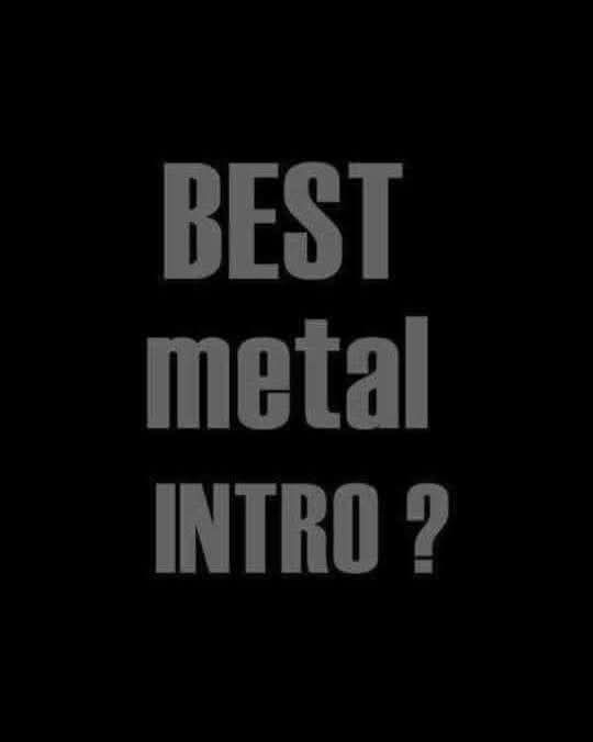 A black background with gray, bold, sans-serif text that reads 'BEST metal INTRO ?' in three centered lines. The text is the…