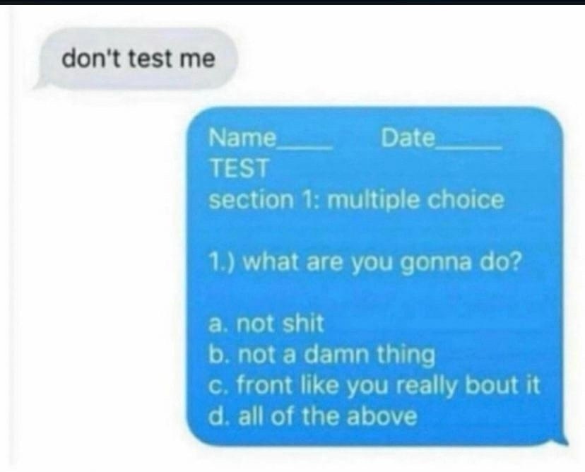 A screenshot of a text message conversation shows a gray bubble with 'don't test me' and a blue bubble containing a mock…